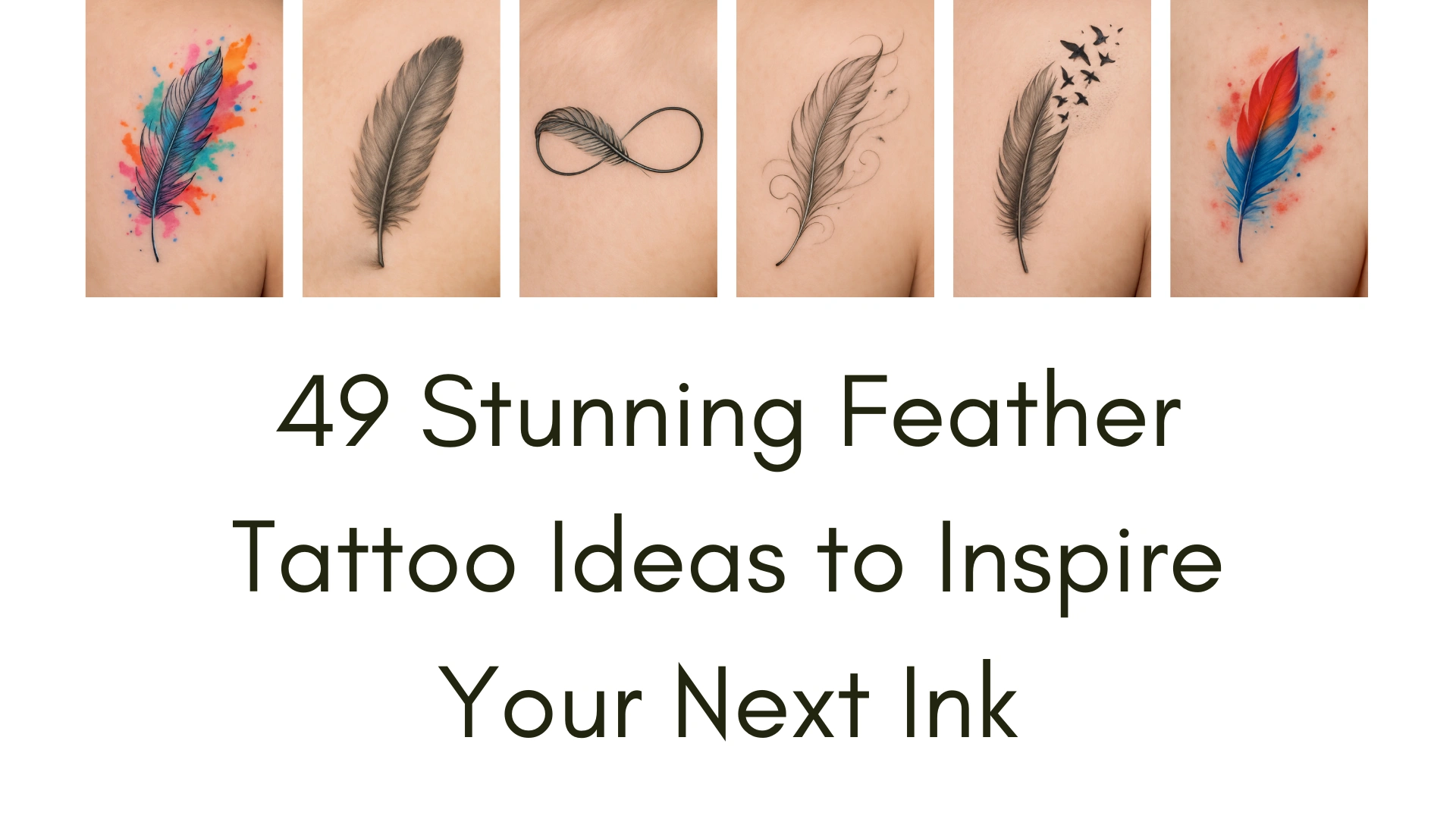 A collage featuring five different feather tattoo designs on skin, including a vibrant watercolor feather with colorful splashes, a minimalist black feather with an infinity symbol, a delicate feather with swirling lines, a feather with small flying birds, and a bold red and blue watercolor feather. Below the images, the text reads "49 Stunning Feather Tattoo Ideas to Inspire Your Next Ink" in bold black letters.